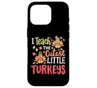 I Teach The Cutest Little Turkeys Happy Thanksgiving Teacher Case for iPhone 16 Pro
