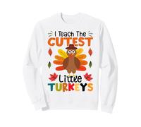 I Teach The Cutest Little Turkeys Sweatshirt