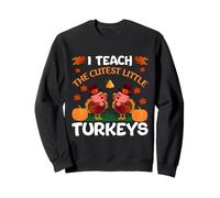 I Teach The Cutest Little Turkeys Thanksgiving Thankful Sweatshirt