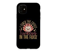 I Teach The Cutest Turkeys In The Flock Thanksgiving Turkey Case for iPhone 11