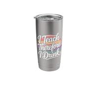 I Teach Therefore I Drink Teacher Educator Stress - Stainless Steel Insulated Tumbler