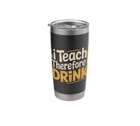I Teach Therefore I Drink Teacher Educator Stress - Stainless Steel Insulated Tumbler