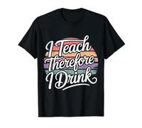 I Teach Therefore I Drink Teacher Educator Stress - Value Graphic T-Shirt, Men, Black, S