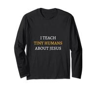 I Teach Tiny Humans About Jesus Teacher Long Sleeve T-Shirt