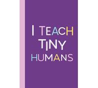 I Teach Tiny Humans: College Ruled Lined Paper Composition Notebook for teachers | Teacher Lined journal for writing (Great for Teacher Appreciation Gift)