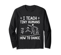 I Teach Tiny Humans How to Dance - Ballet Dance Teacher Long Sleeve T-Shirt