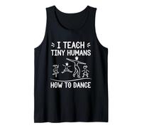 I Teach Tiny Humans How to Dance - Ballet Dance Teacher Tank Top