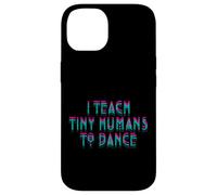 I Teach Tiny Humans to Dance Dancing Cute Dance Teacher Case for iPhone 14
