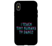 I Teach Tiny Humans to Dance Dancing Cute Dance Teacher Case for iPhone X/XS