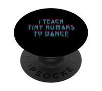 I Teach Tiny Humans to Dance Dancing Cute Dance Teacher PopSockets Adhesive PopGrip