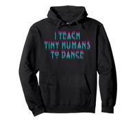 I Teach Tiny Humans to Dance Dancing Cute Dance Teacher Pullover Hoodie