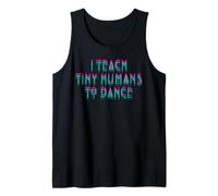 I Teach Tiny Humans to Dance Dancing Cute Dance Teacher Tank Top