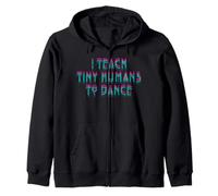 I Teach Tiny Humans to Dance Dancing Cute Dance Teacher Zip Hoodie