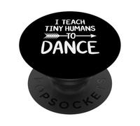 I Teach Tiny Humans To Dance Funny Dance Teacher PopSockets Adhesive PopGrip