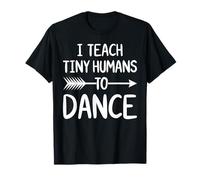 I Teach Tiny Humans to Dance Funny Dance Teacher T-Shirt