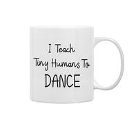 I Teach Tiny Humans to Dance Novelty Ceramic Drinking Cup Mug, Dance Teacher Appreciation Gifts,Thank You Danceteacher Gifts, Best Danceteacher Gift Double Side Printed Ceramic Cup 11 Ounce