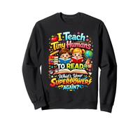 I Teach Tiny Humans To Read Reading Teacher Humor Sweatshirt