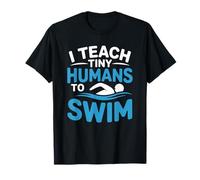 I Teach Tiny Humans to Swim, Swimming Coach Swimmer T-Shirt