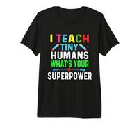 I Teach Tiny Humans What's Your Superpower Funny Teacher Premium T-Shirt
