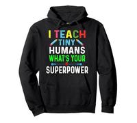 I Teach Tiny Humans What's Your Superpower Funny Teacher Pullover Hoodie