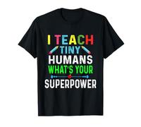 I Teach Tiny Humans What's Your Superpower Funny Teacher T-Shirt