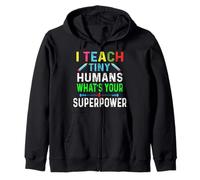 I Teach Tiny Humans What's Your Superpower Funny Teacher Zip Hoodie