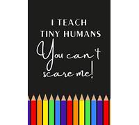 I Teach Tiny Humans: You can't scare me!: Lined Notebook