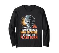 I Teach Welders How to Shine Without The Flash Burn Long Sleeve T-Shirt