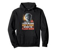 I Teach Welders How To Shine Without The Flash Burn Pullover Hoodie