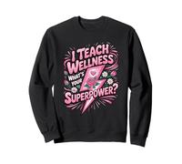I Teach Wellness What's Your Superpower Sweatshirt