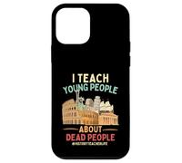 I Teach Young People About Dead People History Teachers Case for iPhone 12 mini