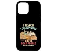 I Teach Young People About Dead People History Teachers Case for iPhone 12 Pro Max