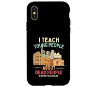 I Teach Young People About Dead People History Teachers Case for iPhone X/XS