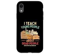 I Teach Young People About Dead People History Teachers Case for iPhone XR