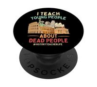 I Teach Young People About Dead People History Teachers PopSockets Adhesive PopGrip