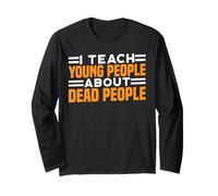 I Teach Young People About Dead People - Long Sleeve T-Shirt
