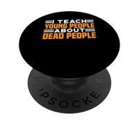 I Teach Young People About Dead People - PopSockets Adhesive PopGrip