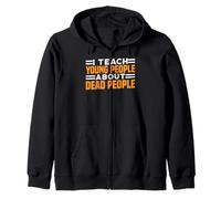 I Teach Young People About Dead People - Zip Hoodie