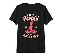 I Tell People to Relax for A Living Yoga Teacher Premium T-Shirt