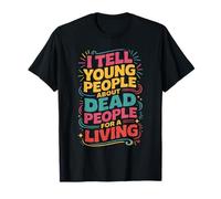 I Tell Young People About Dead People Funny History Teaching T-Shirt