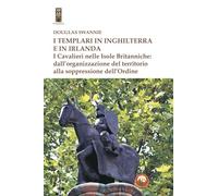 I templari in Inghilterra e in Irlanda. I cavalieri nelle isole britanniche: dall'organizzazione del territorio alla soppressione dell'ordine (Templaria)