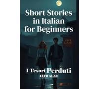 I Tesori Perduti (Italian A1-A2 Level): Short Stories in Italian for Beginners (Learn Italian Fast): 9 (Learn Italian Fast for Adult Beginners (From Beginner to Advanced - Easy Italian))