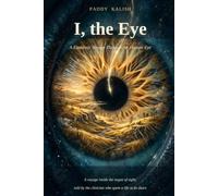 I, the Eye: A Fantastic Voyage Through the Human Eye