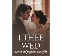 I Thee Wed: A Pride And Prejudice Variation