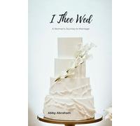 I Thee Wed: A Woman's Journey to Marriage