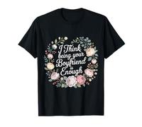 I Think Being Your Boyfriend is Enough Couple Contented - T-Shirt