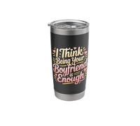 I Think Being Your Boyfriend is Enough - Stainless Steel Insulated Tumbler