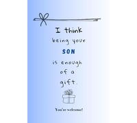 I think being your SON is enough of a gift. You're welcome!: Heartfelt Gratitude notebook for Moms