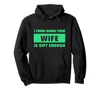 I think being your wife is gift enough from husband Pullover Hoodie