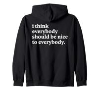 I Think Everybody Should Be Nice To Everybody Positive Quote Zip Hoodie